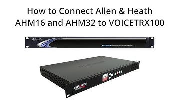 2E - Connecting Allen & Heath AHM16 and AHM32 to VoiceTRX100
