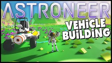 ASTRONEER - Building a Rover - Vehicle Building & Exploration - Astroneer Gameplay Part 2