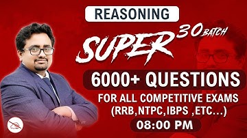 6000 + Questions | Super 30 Batch | Reasoning | All Competitive Exams | 8:00 pm