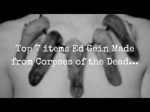 Top 7 items Ed Gein made from Corpses of the Dead