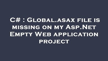 C# : Global.asax file is missing on my Asp.Net Empty Web application project