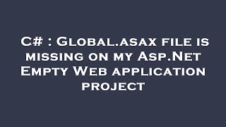 C# : Global.asax file is missing on my Asp.Net Empty Web application project Wealth