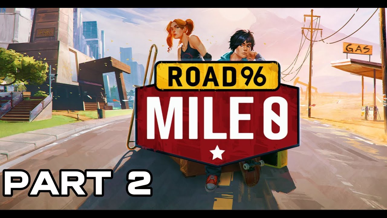 Road 96 mile 0 part 2