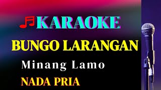BUNGO LARANGAN || KARAOKE || MINANG LAMO || NADA PRIA [G = DO]