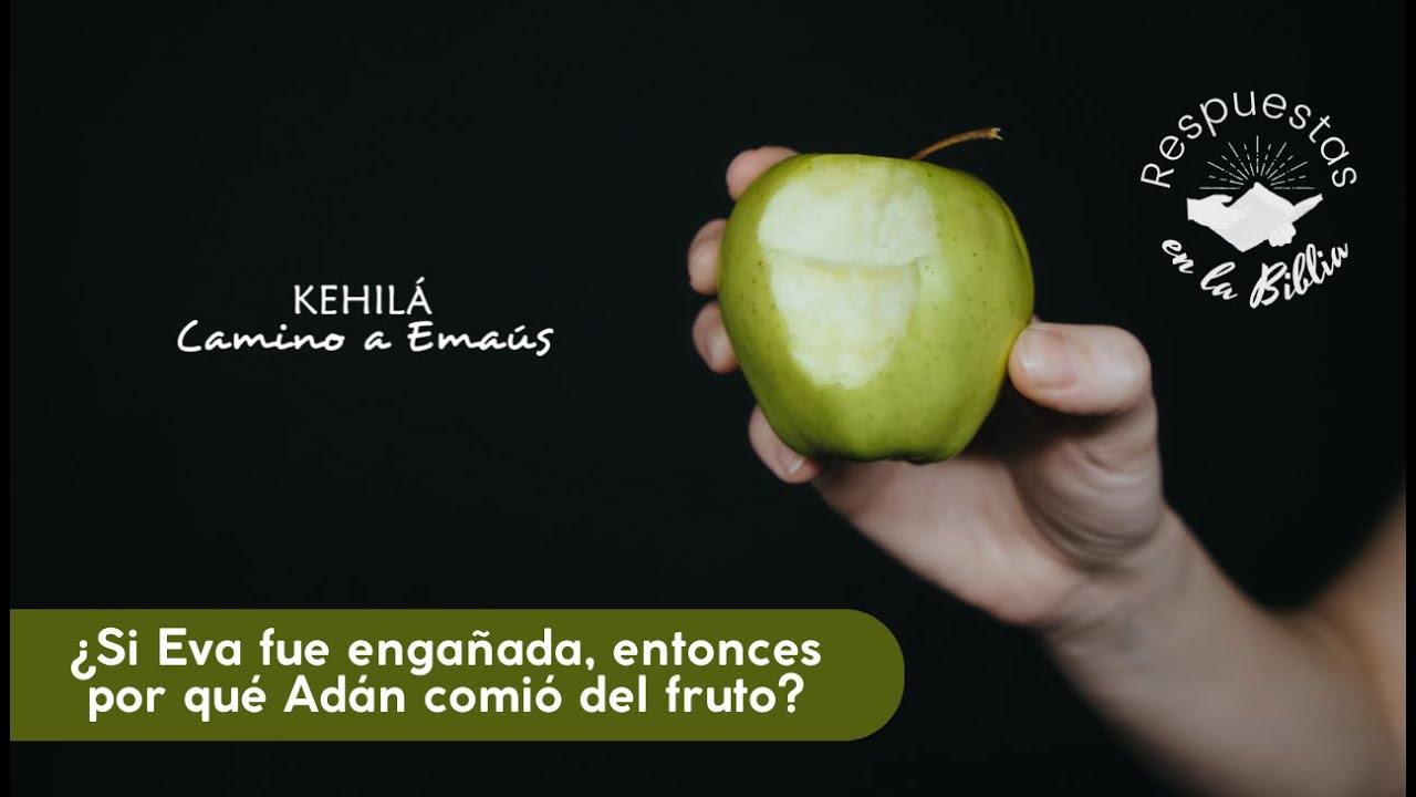 88. ¿Si Eva fue engañada, entonces por qué Adán comió del fruto 88. ¿Si Eva fue engañada, entonces por qué Adán comió del fruto