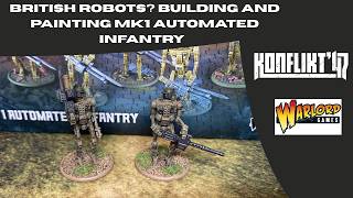 British Robots? Building and Painting the New MK 1 British Automated Infantry for Konflikt 47 British Robots? Building and Painting the New MK 1 British Automated Infantry for Konflikt 47