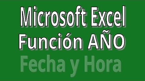 AÑO. Función de Fecha y Hora con Microsoft Excel. Explicación con ejemplos.