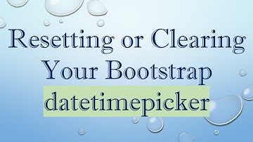 Resetting or Clearing Your Bootstrap datetimepicker