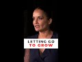 Letting go to grow