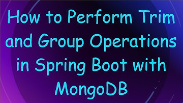How to Perform Trim and Group Operations in Spring Boot with MongoDB