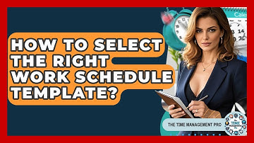 How To Select The Right Work Schedule Template? - The Time Management Pro