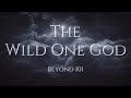 The Wild One God - Beyond 101  #thewitchescauldron
