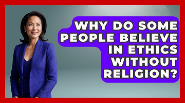 Why Do Some People Believe in Ethics Without Religion? - Learn About Atheism