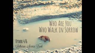 Video thumbnail of "LSB 476 // Who Are You Who Walk in Sorrow"