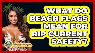 What Do Beach Flags Mean For Rip Current Safety? - Beach Tour Guide