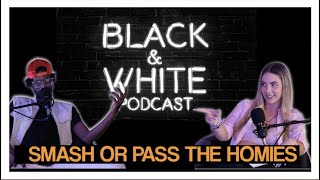 SMASH OR PASS THE HOMIES  | BLACK and WHITE Podcast EP4 w/Black Charcoal & Arianna Flowers