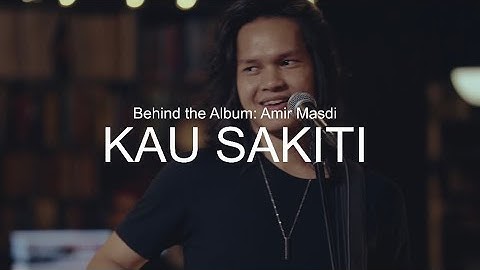 Behind The Album: Amir Masdi - Kau Sakiti