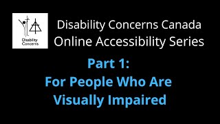 Disability Concerns Canada Online Accessibility Series  Part 1: For People Who Are Visually Impaired