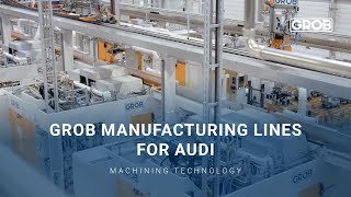 GROB manufacturing lines for AUDI / GROB-Fertigungslinien bei AUDI