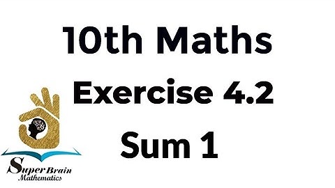 10th maths exercise 4.2 sum 1 | Class 10 Maths Exercise 4.2 1st sum | Super Brain Mathematics