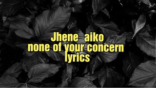 Jhené Aiko - None Of Your Concern (Lyrics)