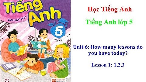 Unit 6 - How many lessons do you have today? - Lesson 1: 1,2,3
