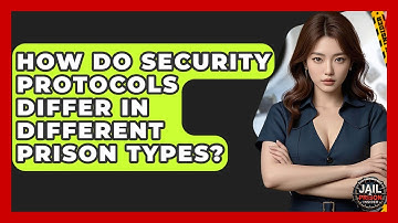How Do Security Protocols Differ In Different Prison Types? - Jail & Prison Insider