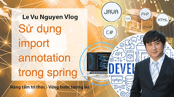 Bài 15: Sử dụng import annotation trong spring