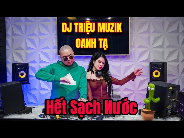 [LIVE MIX] - HẾT SẠCH NƯỚC 2024 - DJ TRIỆU MUZIK - OANH TẠ - STUDIO TRIỆU MUZIK class=