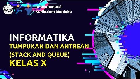 Video Pembelajaran | Kurikulum Nasional | Informatika Kelas X | STACK AND QUEUE [Tumpukan & Antrian]