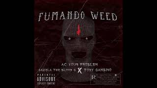 Fumando Weed  - Ac Your Problem ❌ Tony Gambino❌ Gazela The Blood G