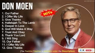 Don Moen 2022 Worship & Gospel Songs ~ Our Father, I Offer My Life, Give Thanks, Hallelujah To Th