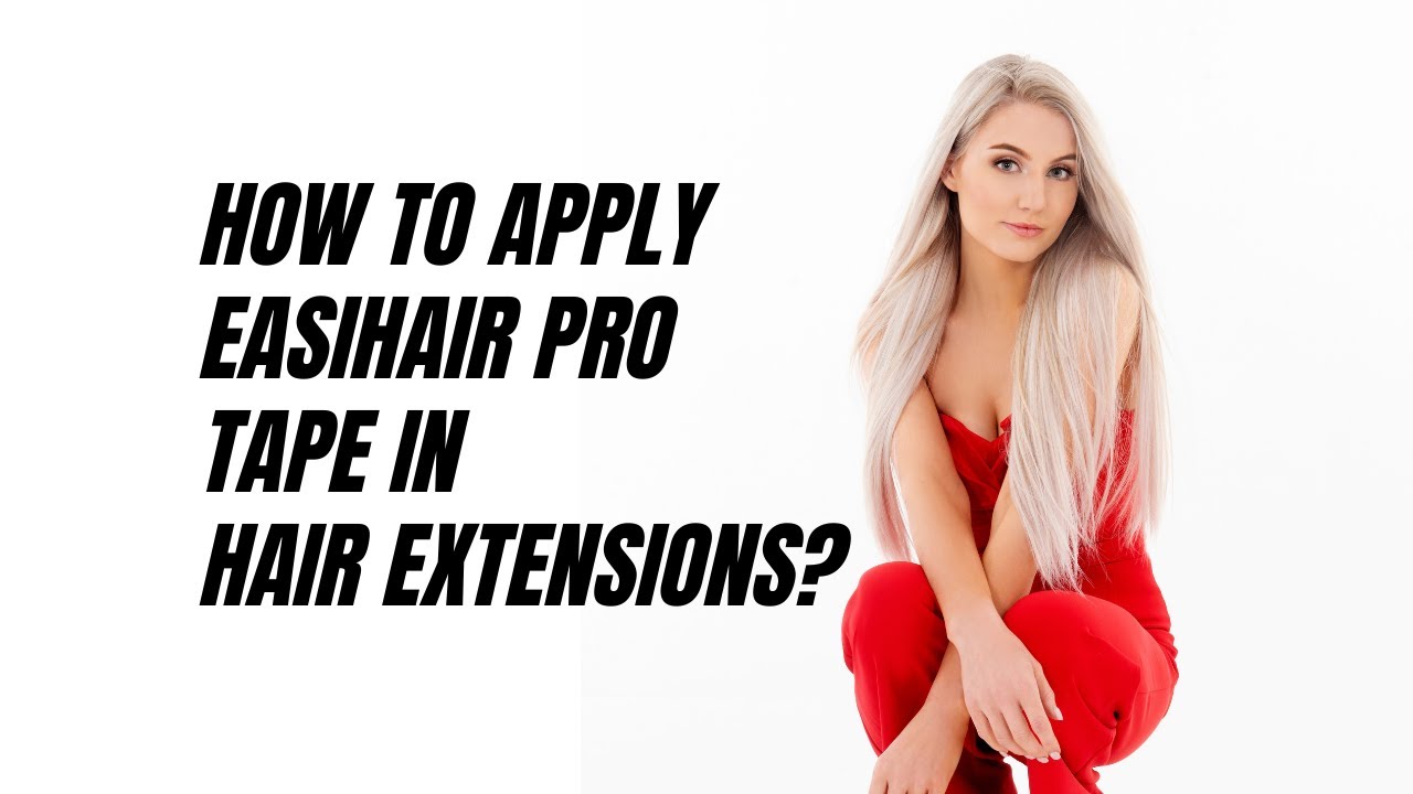 How to Apply Easihair Pro Tape in Hair Extensions?