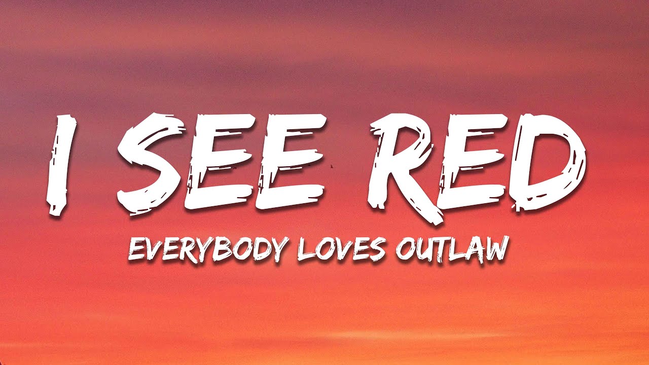 Everybody Loves An Outlaw - I See Red (Lyrics)