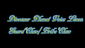 Dinosaur Planet (N64 Dec. 2000 Build) Voice Lines: Guardclaw/Bribeclaw