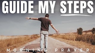 Guide My Steps And Bless The Work Of My Hands | Psalm 32:8 - A Blessed And Powerful Morning Prayer