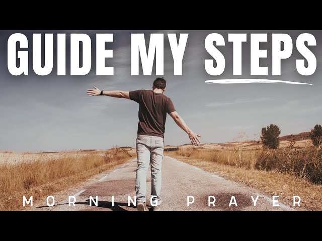 Guide My Steps And Bless The Work Of My Hands | Psalm 32:8 - A Blessed And Powerful Morning Prayer class=