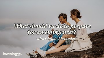 What should we do to prepare for an empty nest?