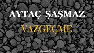 Aytaç Şaşmaz - VAZGEÇME (lyrics,sözleri) #aytaçşaşmaz Resimi