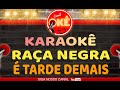 Karaokê (cover) Raça Negra - É Tarde demais