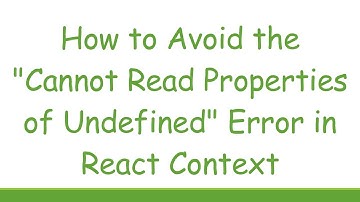 How to Avoid the "Cannot Read Properties of Undefined" Error in React Context