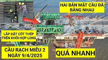 Tiến hành lắp đặt cốt thép trên "KHỐI HỢP LONG" Cầu Rạch Miễu 2, cao độ hai bản mặt cầu đã bằng nhau