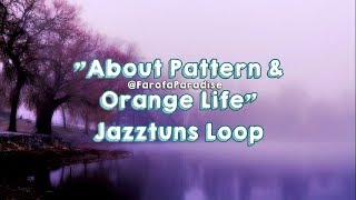 &quot;About Pattern &amp; Orange Life&quot; - Jazztuns Loop (LoFi Hip Hop track)