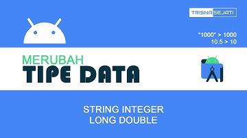 Merubah Tipe Data Java Android (String - Integer - Long - Double)