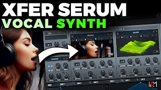 Create Stunning Vocal Synths with SERUM (Wavetables Tutorial)