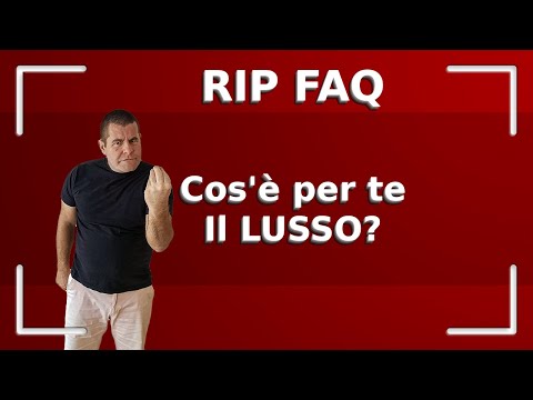 RIP FAQ - Cos&rsquo;è il Lusso?