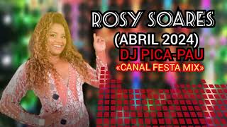 ROSY SOARES (ABRIL 2024)DJ PICA-PAU ,CANAL FESTA MIX