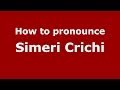 How to pronounce Simeri Crichi (Italian/Italy) - PronounceNames.com