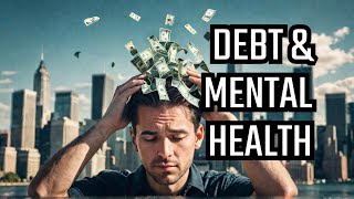 How Debt Ruins Your Mental Health