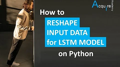 TIPS & TRICKS - How to Reshape Input Data for Long Short-Term Memory (LSTM) Networks in Tensorflow